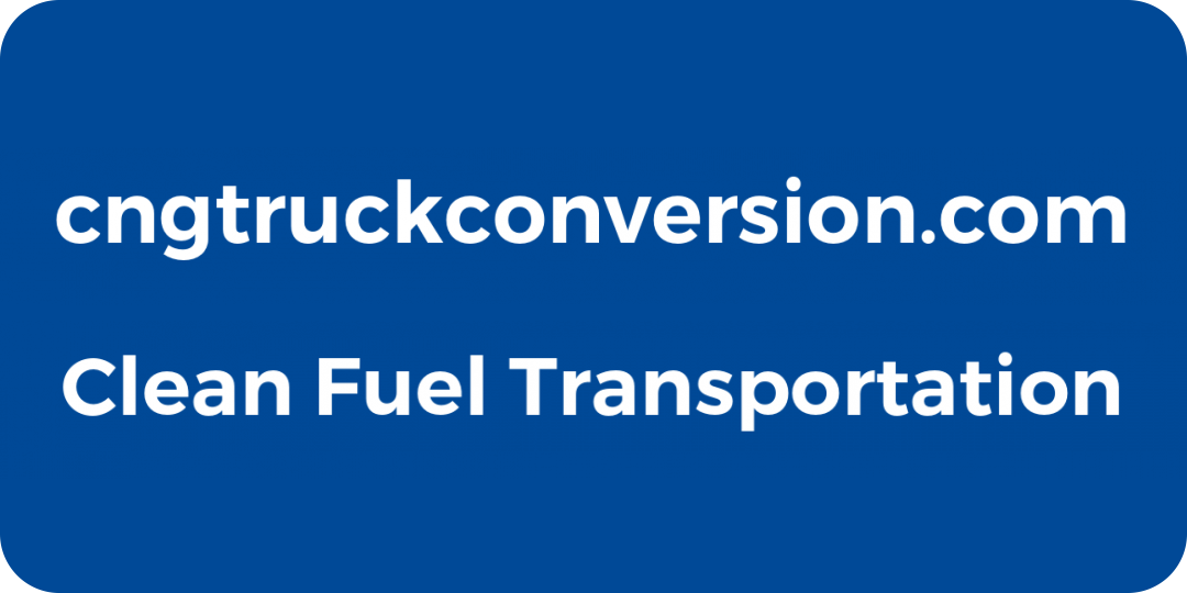CNG Truck Conversion - Clean Fuel Transportation
